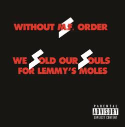 Without MF Order : WE SOLD OUR SOULS FOR LEMMY'S MOLES